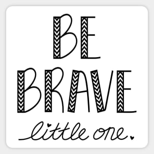 Be Brave Sticker